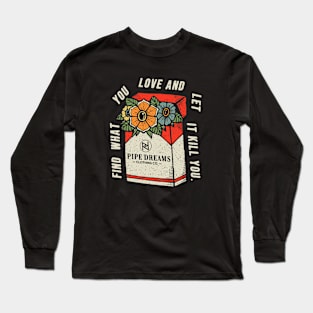 Find what you love. Long Sleeve T-Shirt